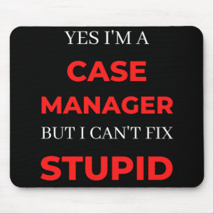 Yes I'm A Case Manager But I Can't Fix Stupid Mouse Mat