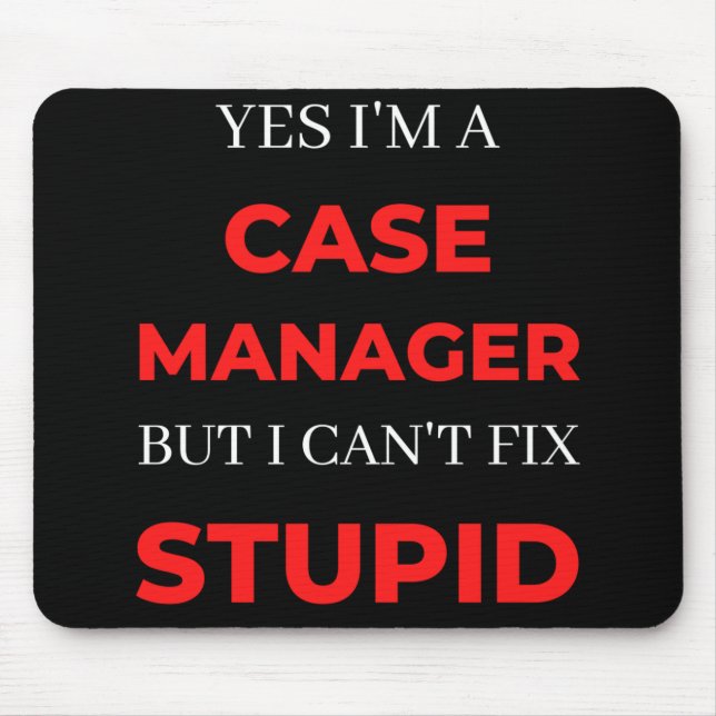 Yes I'm A Case Manager But I Can't Fix Stupid Mouse Mat (Front)