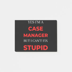 Yes I'm A Case Manager But I Can't Fix Stupid Post-it Notes
