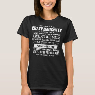 Yes I'm A Crazy Daughter Have Awesome Mum Shirt