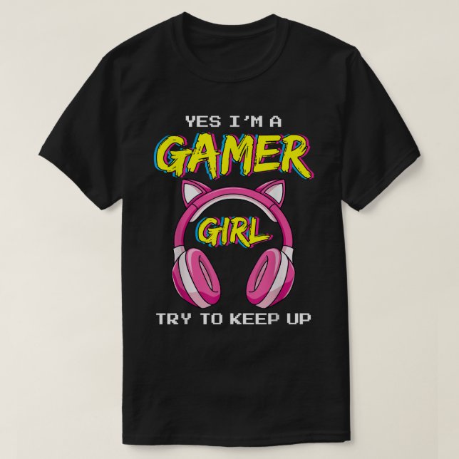 Yes I'm a Gamer Girl Funny Video Gamer Girl  T-Shirt (Design Front)