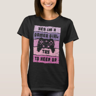 Yes I'm A Gamer Girl Funny Video Girl Gamer Gaming T-Shirt