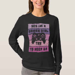 Yes I'm A Gamer Girl Funny Video Girl Gamer Gaming T-Shirt