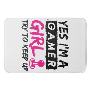 Yes I'm a Gamer Girl Gaming Girl  Bath Mat