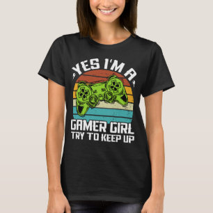 Yes I'm A Gamer Girl Try To Keep Up Retro T-Shirt