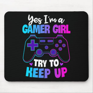 Yes I'm A Gamer Girl Try To Keep Up Shirt Funny Ga Mouse Mat
