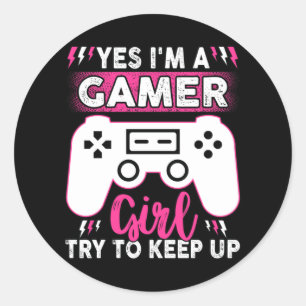 Yes I'M A Gamer Girl, Try to Keep Up   Video game Classic Round Sticker