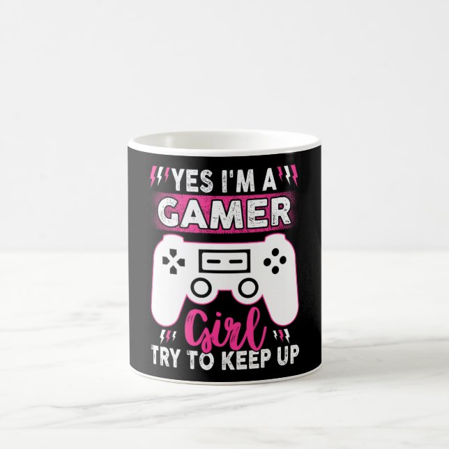 Yes I'M A Gamer Girl, Try to Keep Up | Video game Coffee Mug (Center)