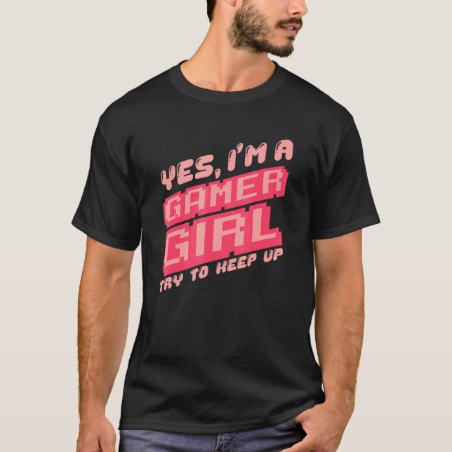 Yes Im A Gamer Girl Video Gamer Gif T-Shirt (Front)