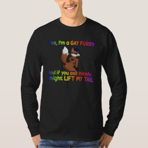 Yes I'm A Gay Furry And You Ask Nicely LGBT Fox Ap T-Shirt