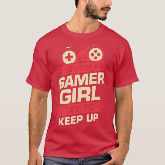 Yes Im A  Girl Try To Keep Up  T-Shirt