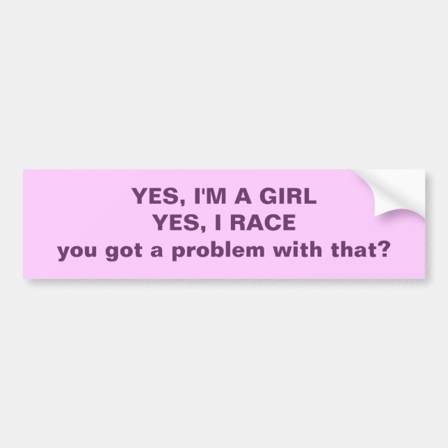 Yes I'm A Girl Yes I Race.... Bumper Sticker (Front)