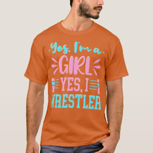 Yes Im A Girl Yes I Wrestle T-Shirt