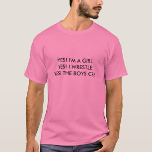YES! I'M A GIRLYES! I WRESTLEYES! THE BOYS CRY T-Shirt