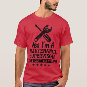 Yes Im A Maintenance Supervisor Funny Maintenance T-Shirt