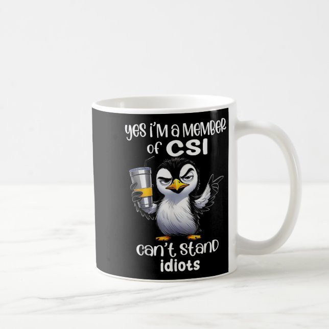 Yes I'm A Member Of Csi Can't Stand Idiots  Coffee Mug (Right)