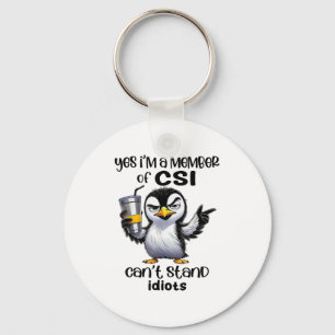 Yes I'm A Member Of Csi Can't Stand Idiots  Key Ring