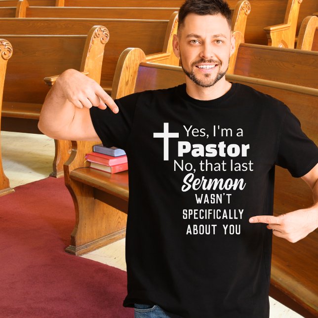Yes I'm A Pastor, Sermon Not About You Funny T-Shirt (Creator Uploaded)