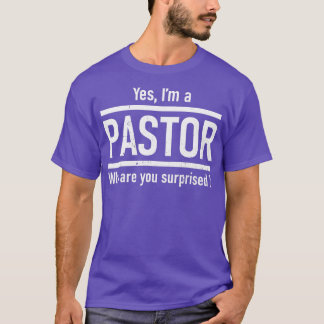 Yes Im A Pastor Why Are You Surprised Funny Christ T-Shirt