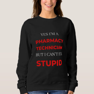 Yes I'm A Pharmacy Technician But I Can't Fix Sweatshirt