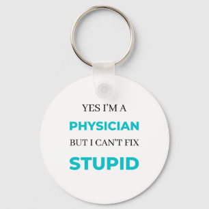 Yes I'm A Physician But I Can't Fix Stupid 2 Key Ring