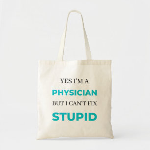 Yes I'm A Physician But I Can't Fix Stupid 2 Tote Bag