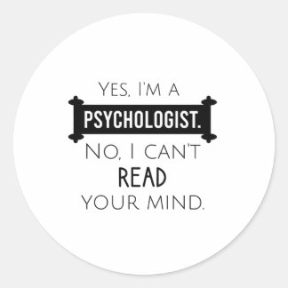 Yes, I'm a psychologist No, I can't read your mind Classic Round Sticker