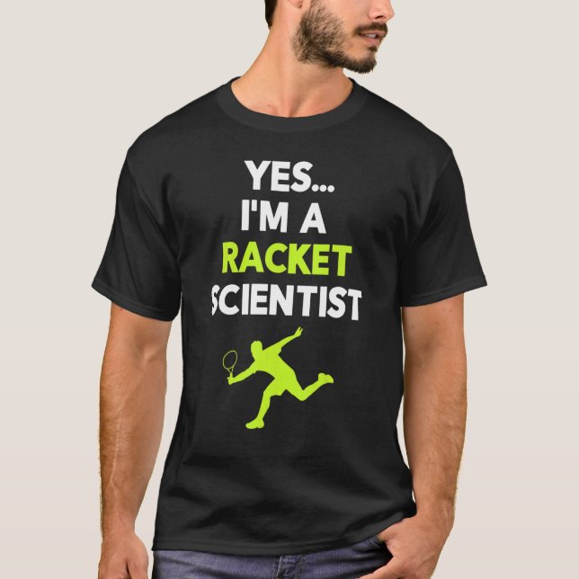 Yes I'm A Racket Scientist Tennis Player Coach Bal T-Shirt (Front)