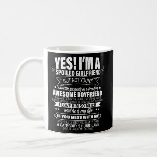 Yes I'M A Spoiled Girlfriend But Not Yours For Him Coffee Mug