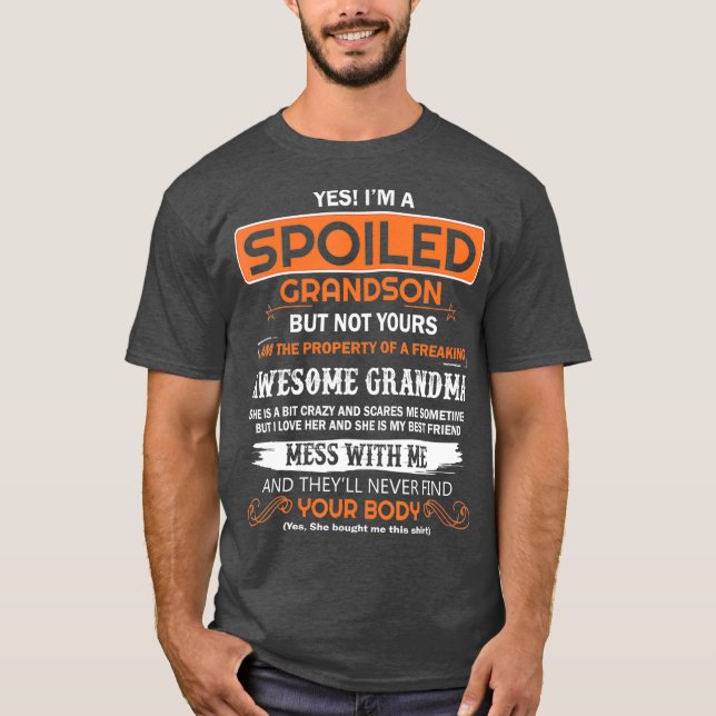 yes Im a spoiled grandson of a freaking awesome T-Shirt (Front)