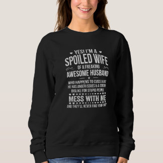 Yes I'm A Spoiled Wife Of An Awesome Freaking Husb Sweatshirt