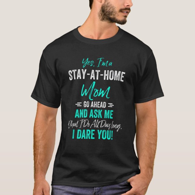 Yes I'm a stay at home mom go ahead & ask me T-Shirt (Front)