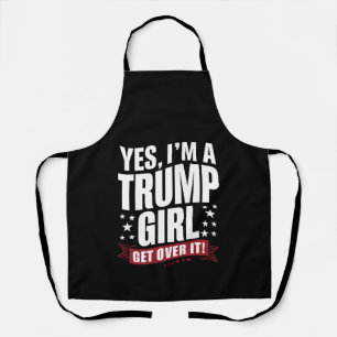 Yes I'm A Trump Girl Get Over It 2024 Election Apron