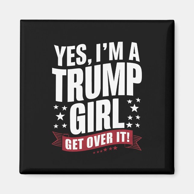 Yes I'm A Trump Girl Get Over It 2024 Election Magnet (Front)