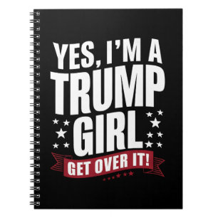 Yes I'm A Trump Girl Get Over It 2024 Election Notebook
