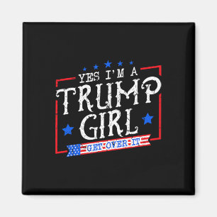 Yes I'm A Trump Girl Get Over It Gifts For Trump S Magnet