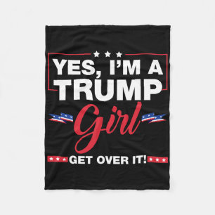 Yes I'm A Trump Girl Get Over It Trump 2024 Electi Fleece Blanket