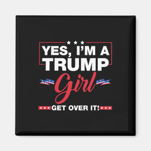 Yes I'm A Trump Girl Get Over It Trump 2024 Electi Magnet