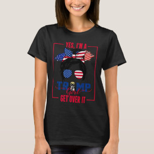 Yes I'm A Trump Girl Get Over It Trump 2024 Electi T-Shirt