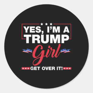 Yes Im A Trump Girl Get Over It Trump 2024 Electio Classic Round Sticker
