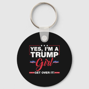 Yes Im A Trump Girl Get Over It Trump 2024 Electio Key Ring