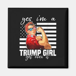 Yes Im A Trump Girl Get Over It Trump 2024 Magnet