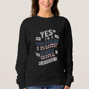 Yes I'm A Trump Girl No Apologies 2024 Election Sweatshirt