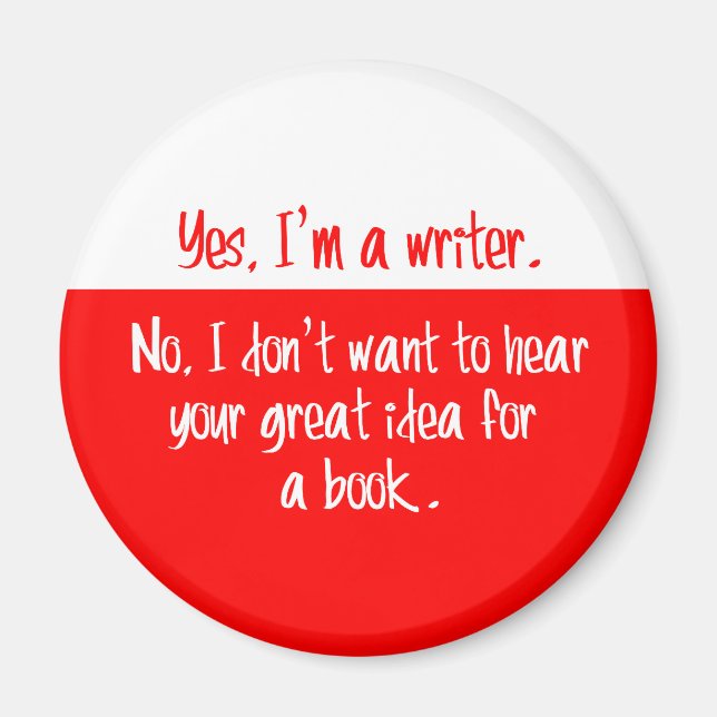 Yes, I'm a writer. Magnet (Front)