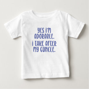 Yes, I'm Adorable. I Take After My Guncle. Baby T-Shirt