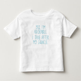 Yes, I'm Adorable. I Take After My Guncle. Toddler T-Shirt