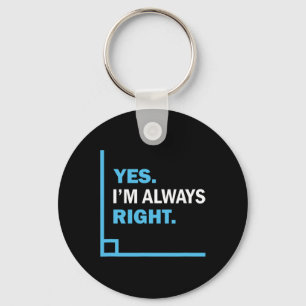 Yes I'm Always Right, Funny Math Puns Tee For Teac Key Ring