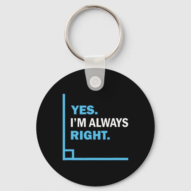 Yes I'm Always Right, Funny Math Puns Tee For Teac Key Ring (Front)