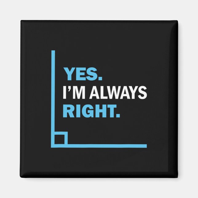 Yes I'm Always Right, Funny Math Puns Tee For Teac Magnet (Front)