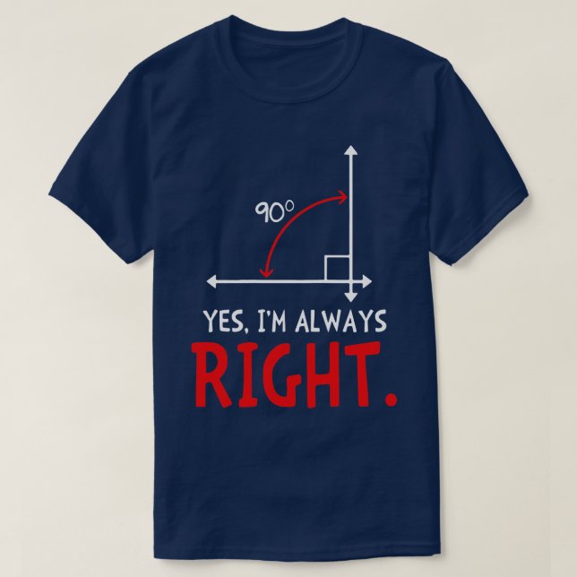 Yes Im Always Right  Funny Math  T-Shirt (Design Front)